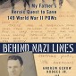 Behind Nazi Lines: My Father’s Heroic Quest to Save 149 World War II POWs